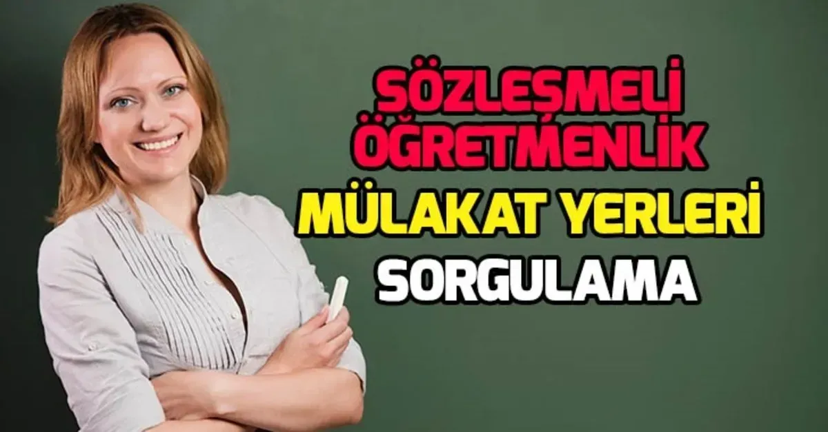 Sözleşmeli öğretmenlik mülakat yerleri 2025 Sorgulama