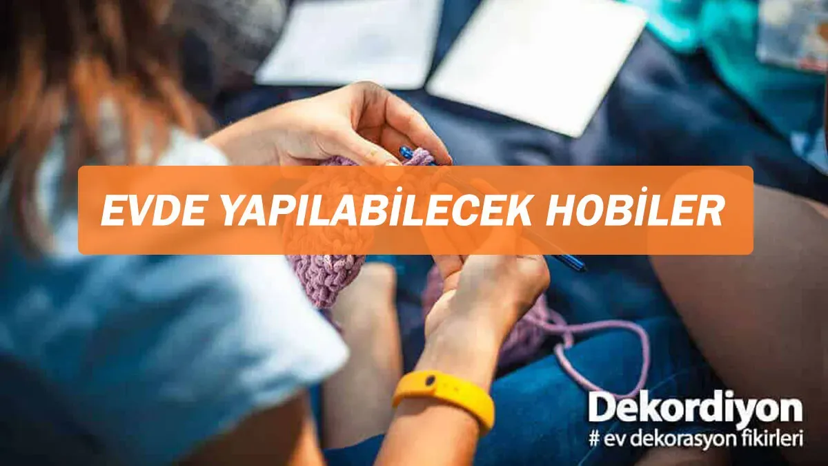 kendin yap hobiler: Evde eğlence için yaratıcı projeler