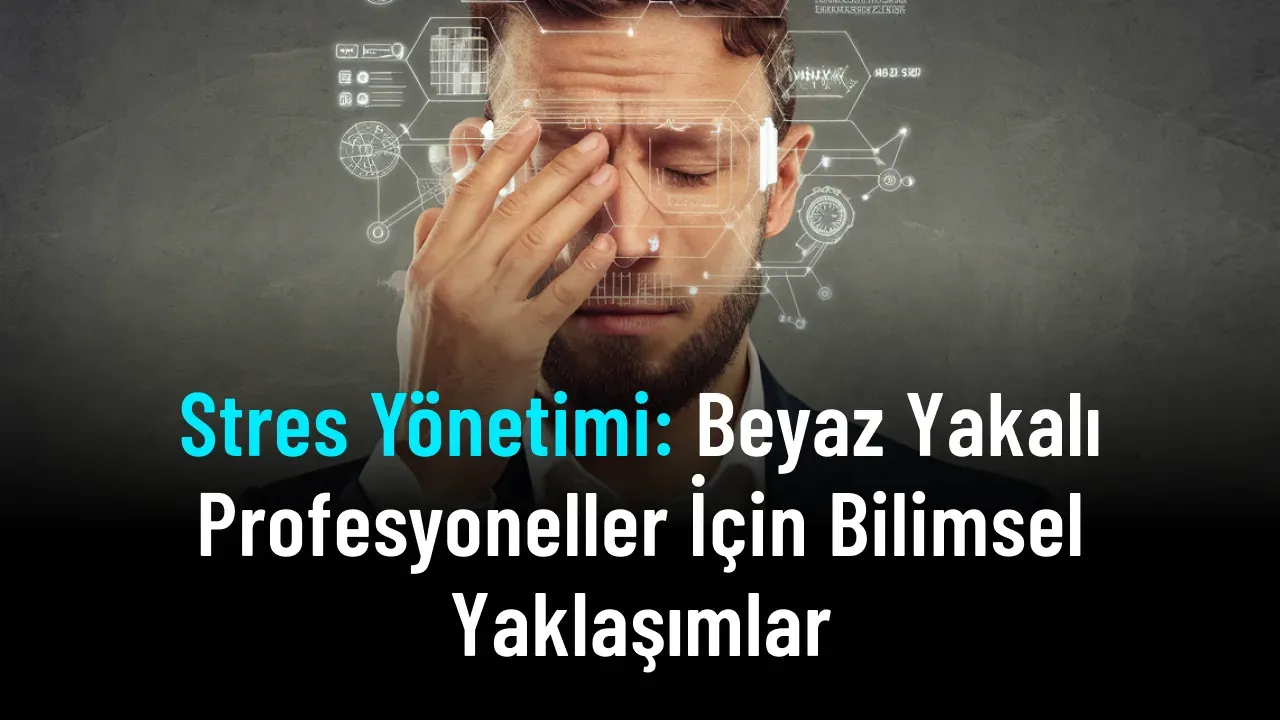 Stres yönetiminde bilimsel kanıtlı 5 yöntem: kısa rehber