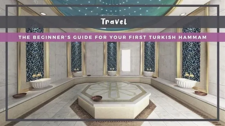 Turkish bath for beginners: A step-by-step hammam guide