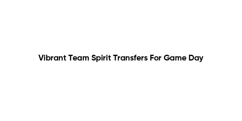 Vibrant Team Spirit Transfers For Game Day