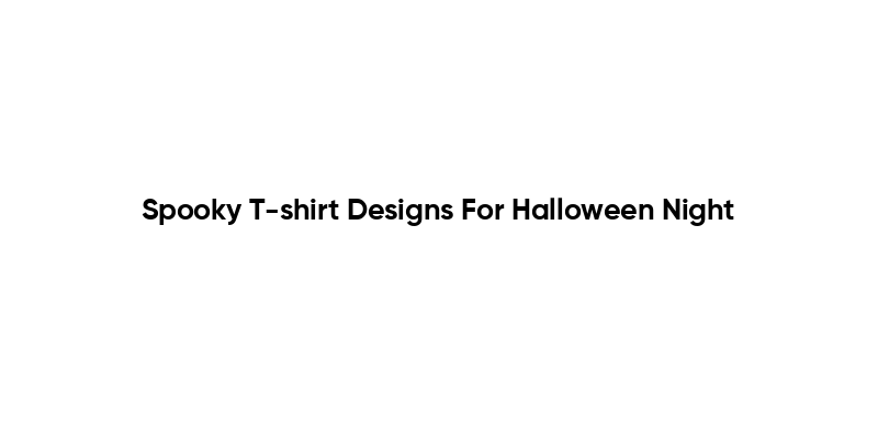 Spooky T-shirt Designs For Halloween Night