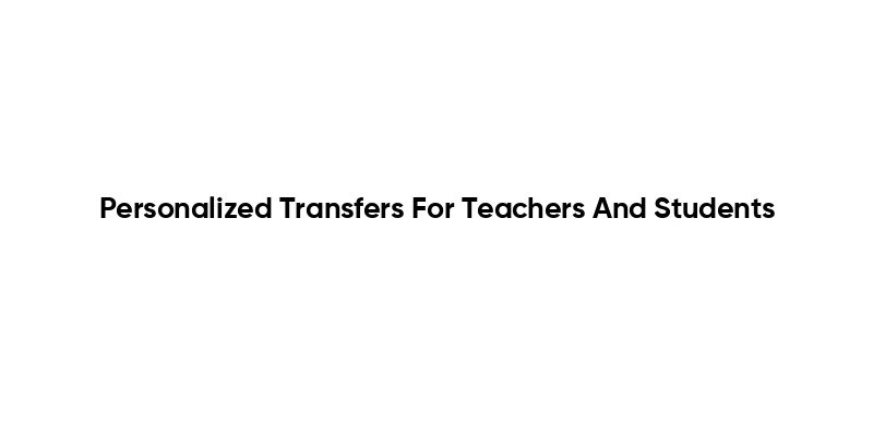 Personalized Transfers For Teachers And Students