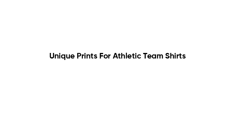 Unique Prints For Athletic Team Shirts