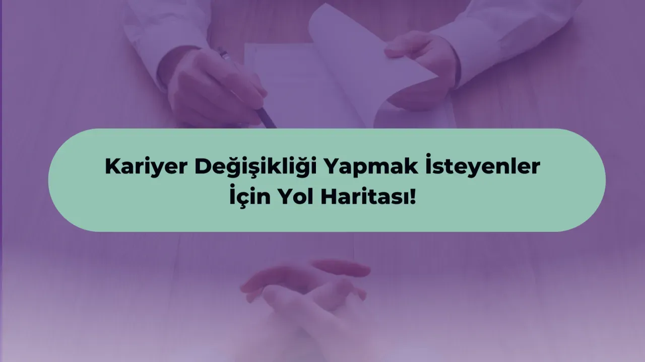 Kariyer Değişikliği Yol Haritası: Adımlar ve İpuçları