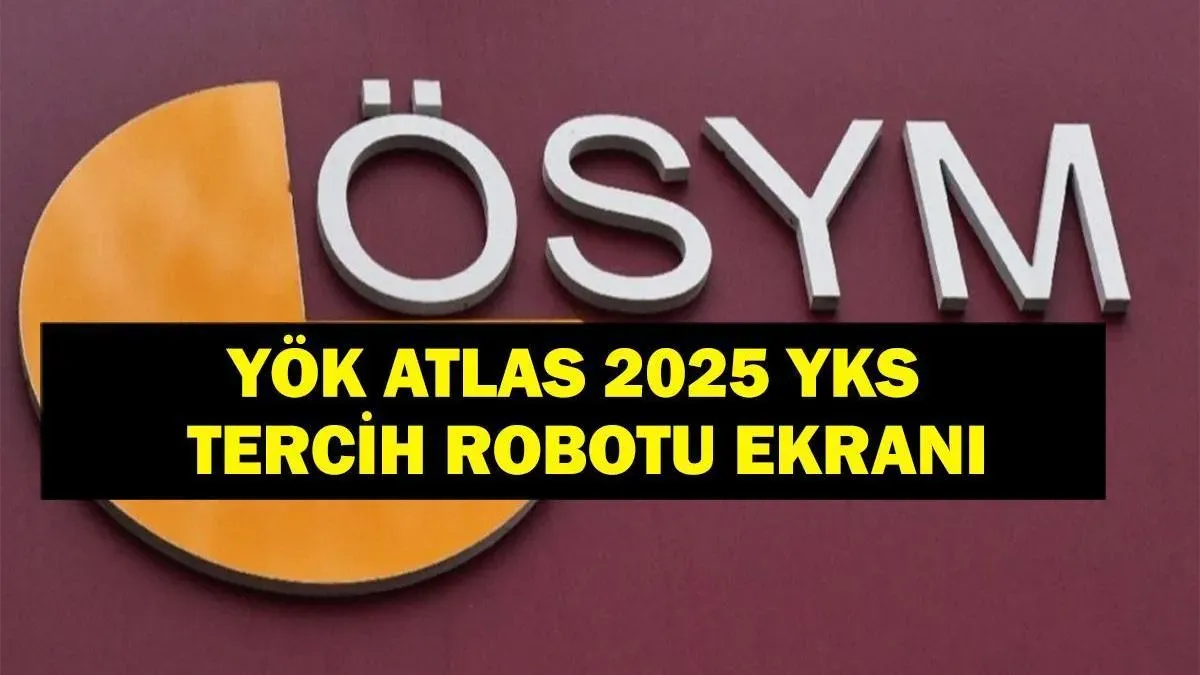 YÖK Atlas Tercih Robotu 2025: Nasıl Kullanılır?