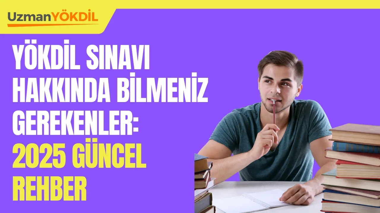 YÖKDİL Sınavı 2025: Tarih ve Detaylar!