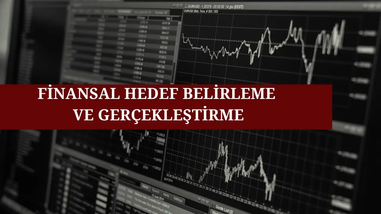 Gerçekçi finansal hedef belirleme: hedefe ulaşmanın yolu