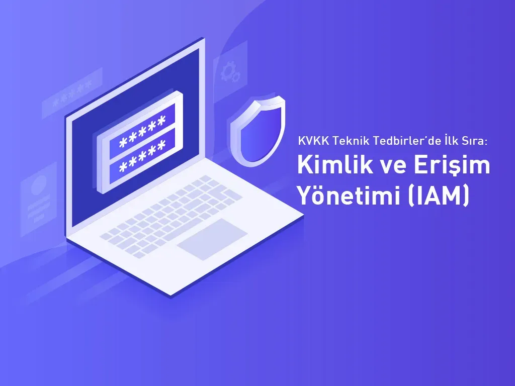 KVKK uyumlu erişim yönetimi: Geçiş Kontrol Sistemleri