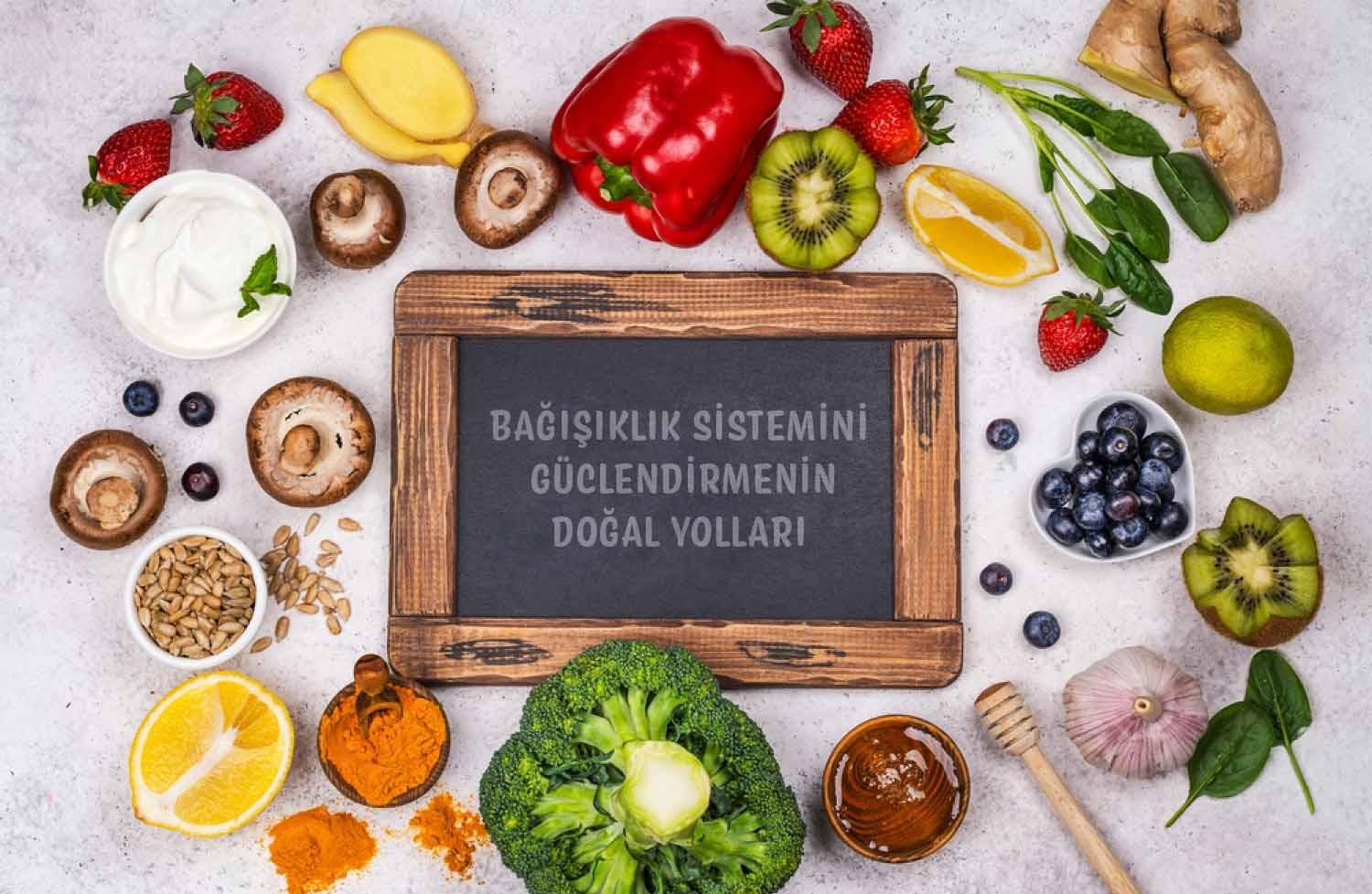 Bağışıklık Sistemini Güçlendiren Doğal Besinler