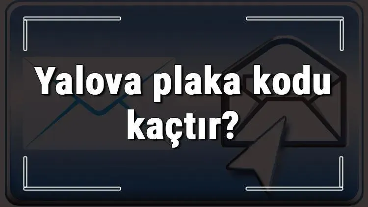 Yalova Plaka Kodu: 77 ile Akılda Kalıcı Şehir