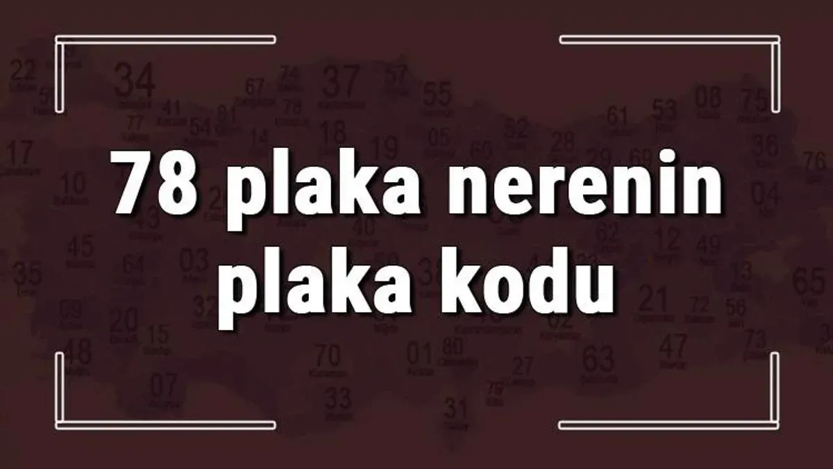 78 Plaka Kodu: Hangi Şehrin Plakasıdır?