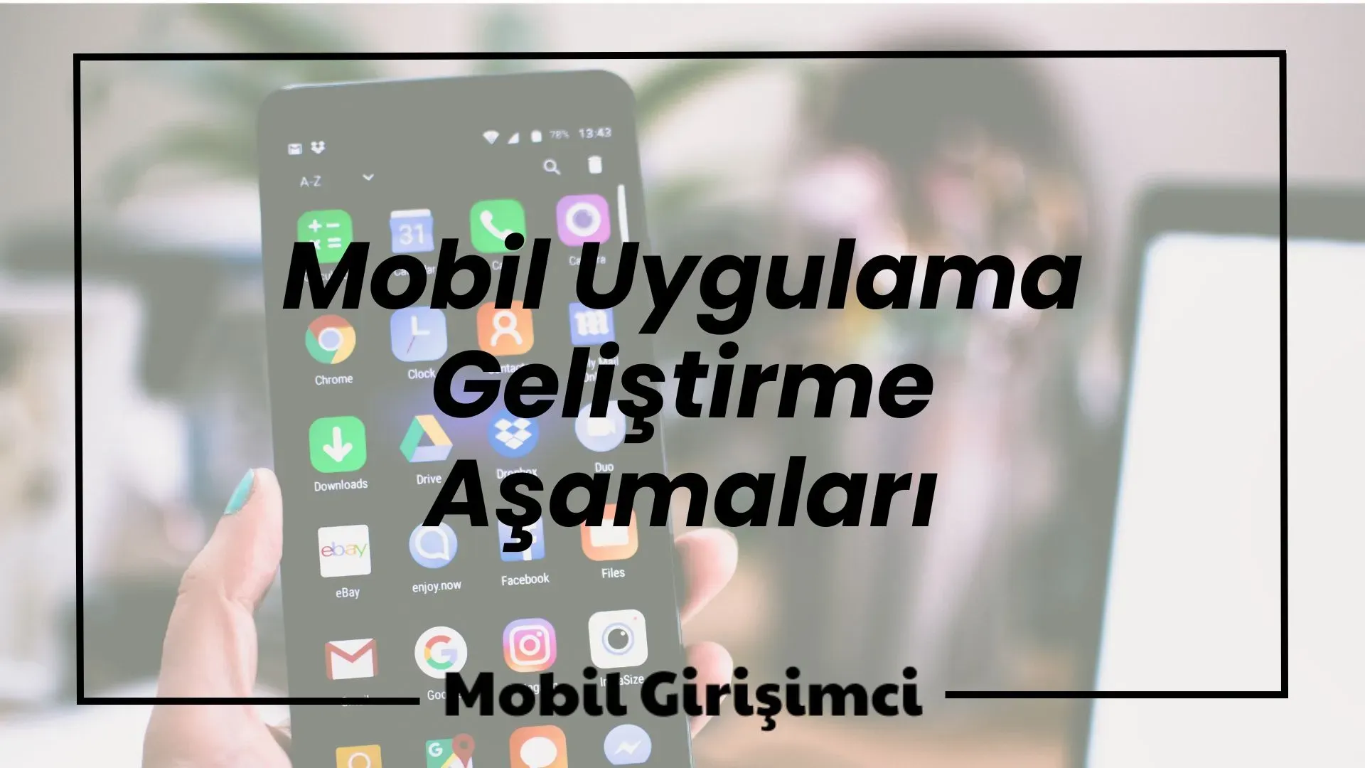 Mobil Uygulama Geliştirme Stratejileri: Başarı İçin Adımlar