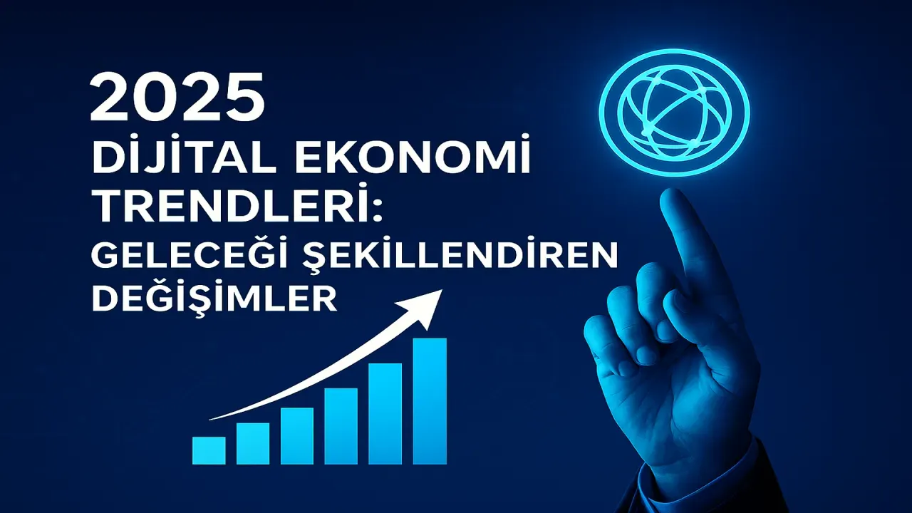 Dijital Ekonomi Trendleri: Teknolojiyle İşletme ve Tüketici
