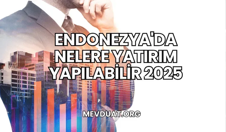 Endonezya Ekonomisi 2025: Trendler ve Yatırım Fırsatları