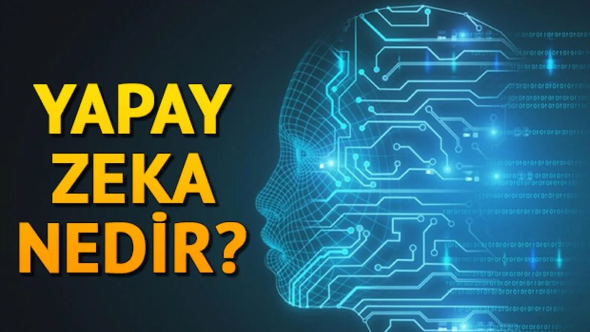 Yapay Zeka Nedir Ve Hayatımızı Nasıl Değiştiriyor?