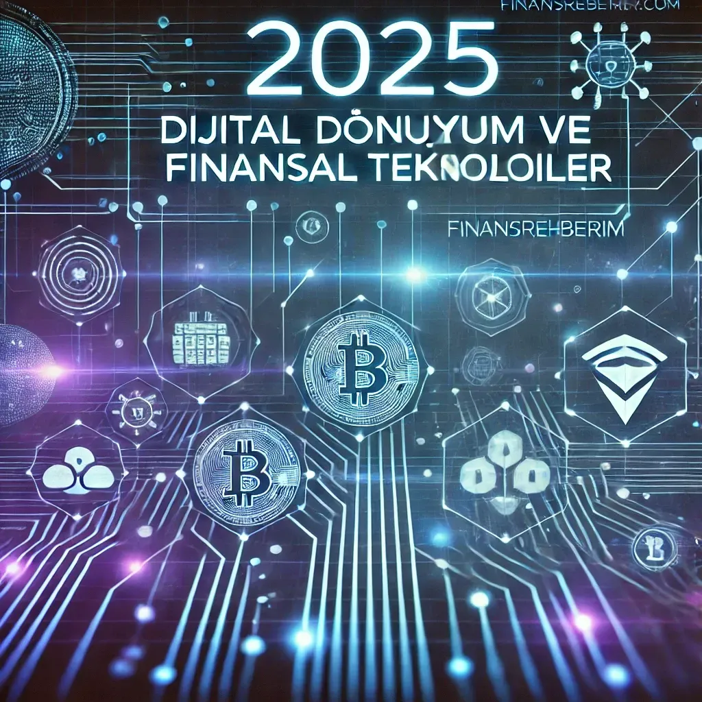 Finans 2025: Trendler, Riskler ve Kaçırılmayan Fırsatlar