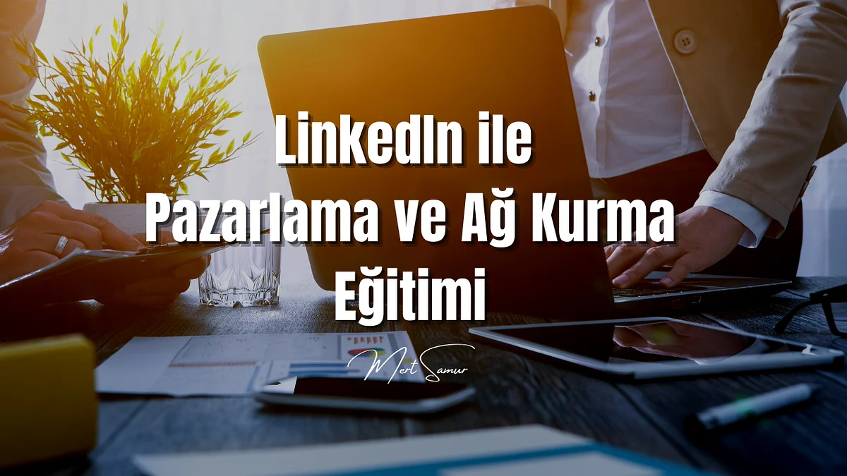 LinkedIn'de Profesyonel Ağ Kurma: Kariyerinizi Nasıl İleriye Taşırsınız?
