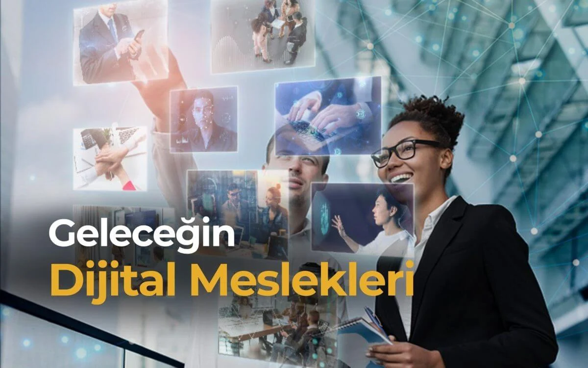 Dijital Dönüşüm ve Geleceğin Meslekleri: Yeni Becerilerle Geleceğe Hazırlanın