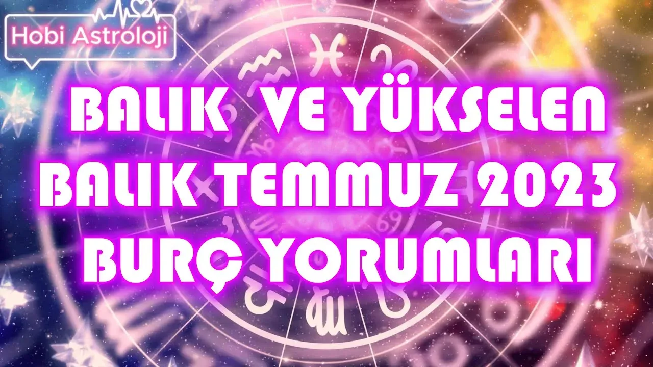 Balık Temmuz 2023 Burç Yorumları ile Sosyal Hayatınız