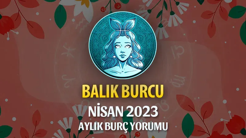 Balık Burcu 2023 Yorumu: Yıldızlar Ne Söylüyor?