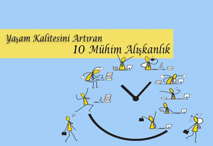 Yaşam kalitesini yükseltmek için 7 basit alışkanlık - kolay