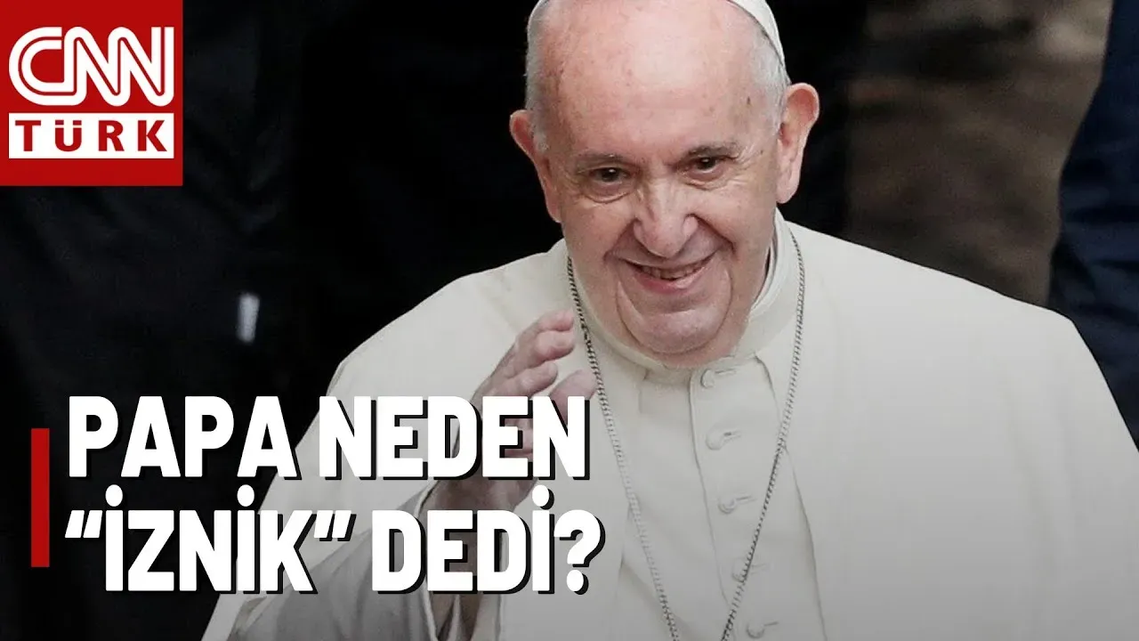 Papa Leo İznik Ziyareti Hakkında Tüm Detaylar