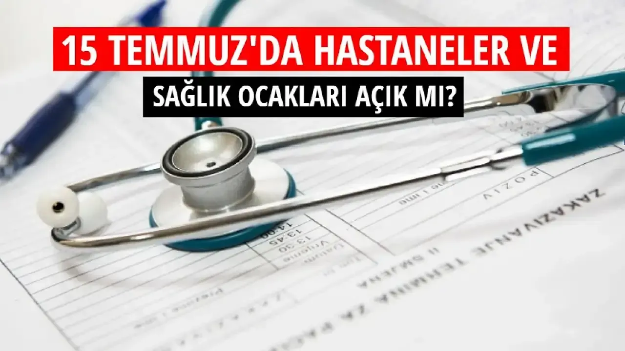 15 Temmuz Sağlık Ocakları Açık mı, Kapalı mı?