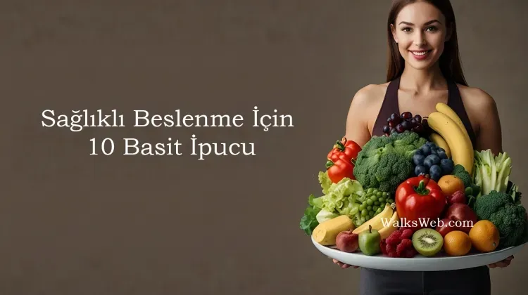 Sağlık İçin 10 Basit İpucu: Hemen Uygulamaya Başlayın