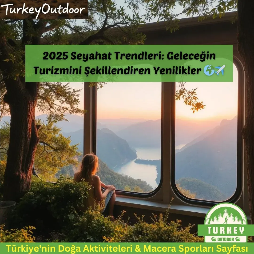 Seyahat Trendleri 2025: Dünyayı Keşfetmenin En Yeni Yolları