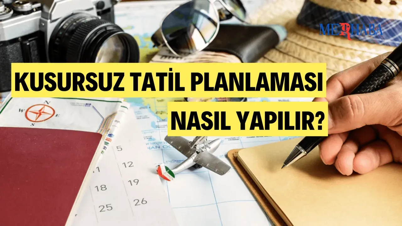 Kusursuz Seyahat Planlaması: 10 Adımla Mükemmel Yolculuk