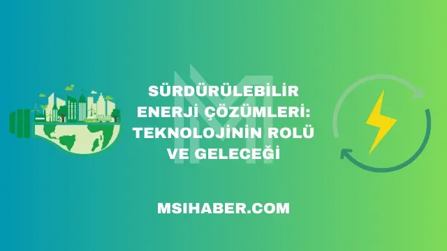 Sürdürülebilir Yaşamda Teknoloji Çözümleri: İnovasyonlar