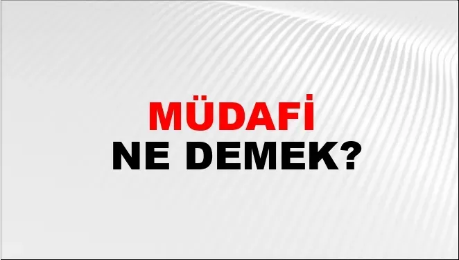 Müdafi: Tanımı ve Görevleri Hakkında Bilgi