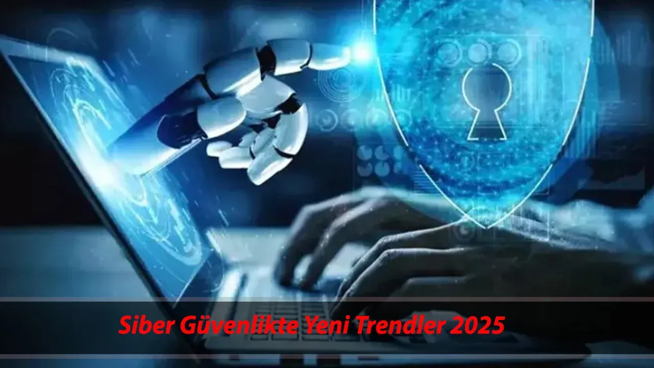 Siber Güvenlikte Güncel Trendler ve Pratik Koruma Yolları