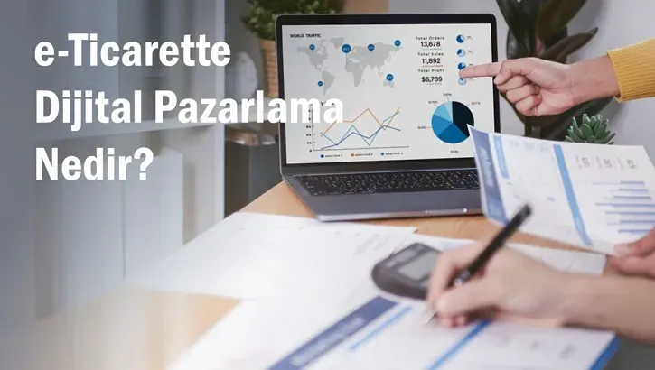 E-ticarette dijital çözümler ile dönüşüm için stratejiler