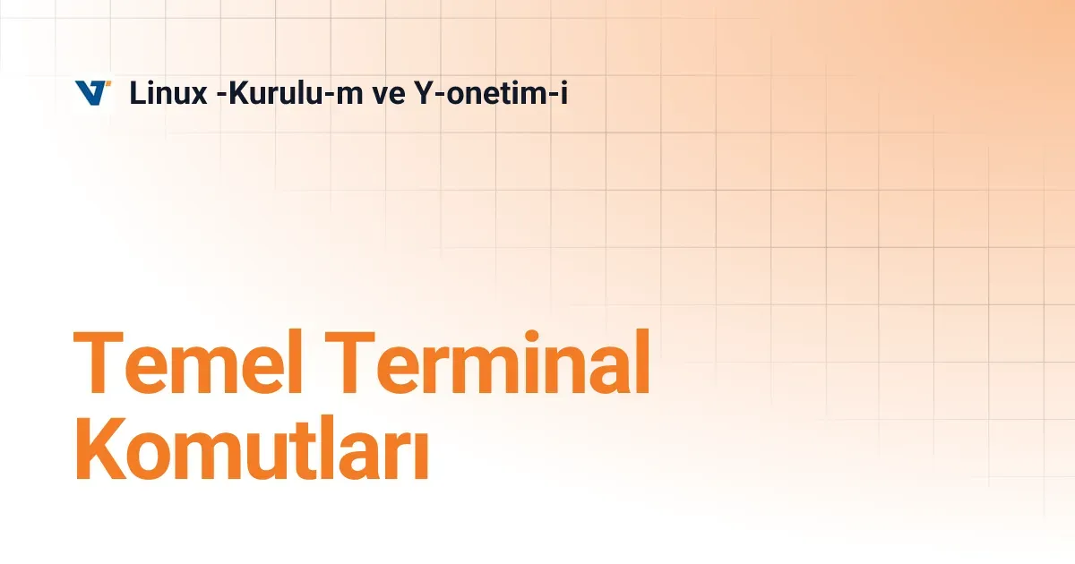 Terminal Komutları: 50 Temel Komutla Hızla Öğrenin
