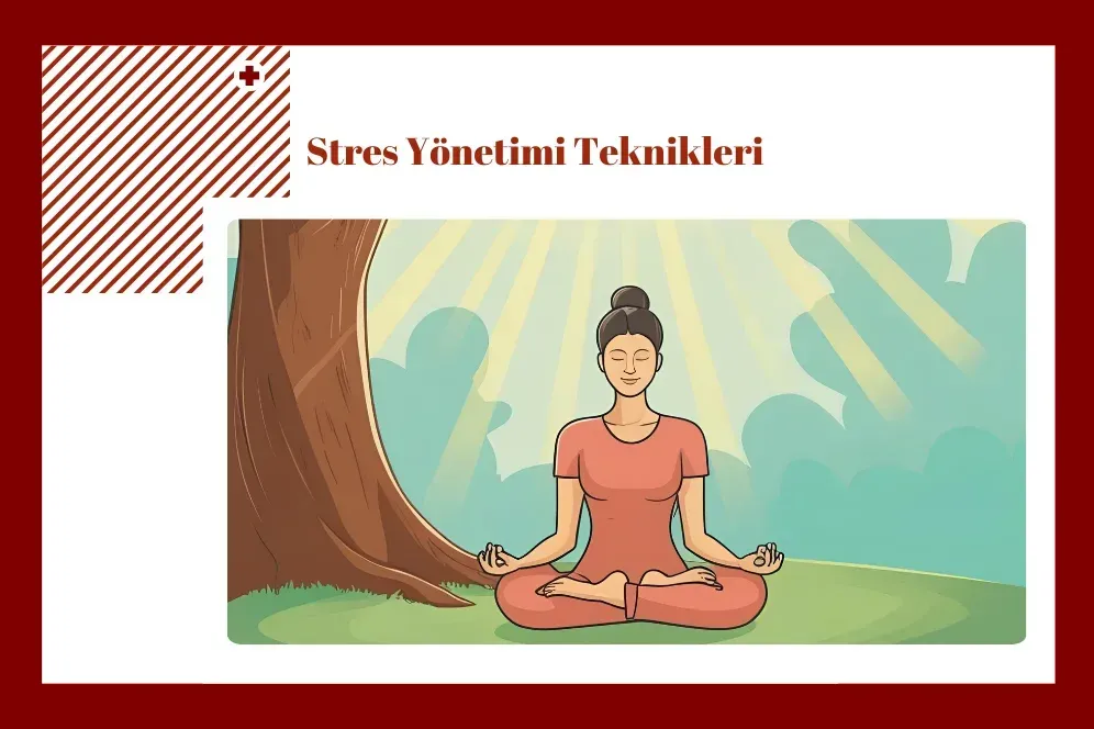 Stres Yönetimi Teknikleri: Sağlıklı Yaşam İçin Adımlar