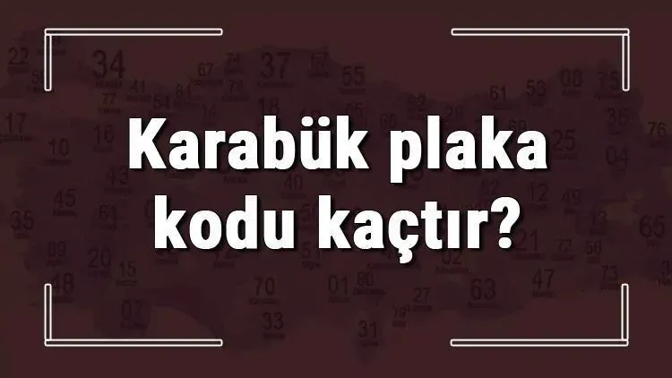 Karabük Plaka Kodu: Şehir ve Bilgileri