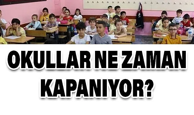 Okullar Ne Zaman Kapanıyor? Yaz Tatili Yaklaşıyor