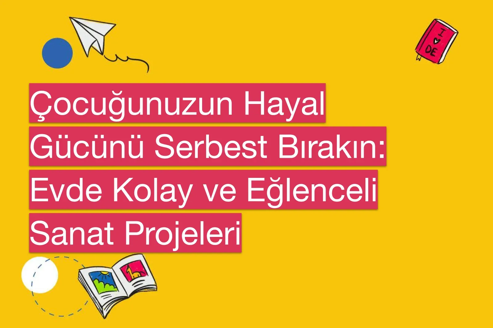 evde sanat projeleri: 10 Basit Başlangıç Projeleri