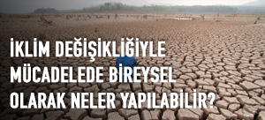 İklim Değişikliğiyle Mücadelede Bireysel Olarak Neler Yapabiliriz?