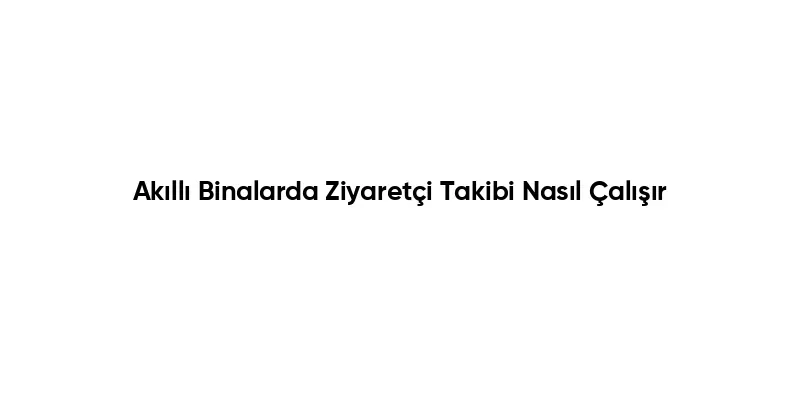 Ziyaretçi Takibi Araçları: Hangi Araç İhtiyaçlarınıza Uygun?