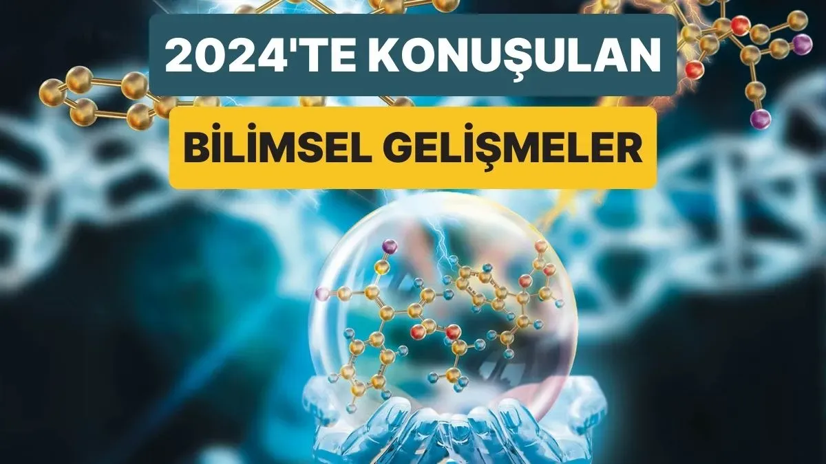 Bilimde Son Gelişmeler 2024-2025: Öne Çıkan Başlıklar