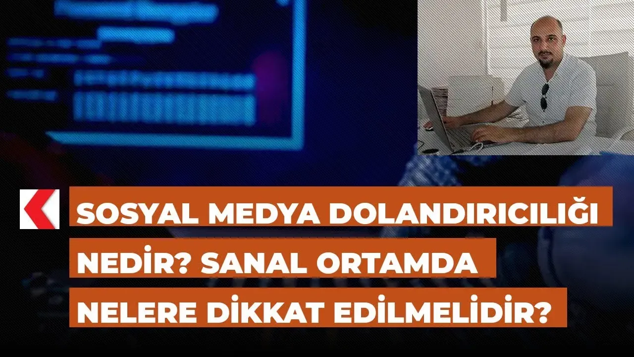 Sanal Medya Dolandırıcılığı: Dikkat Edilmesi Gerekenler