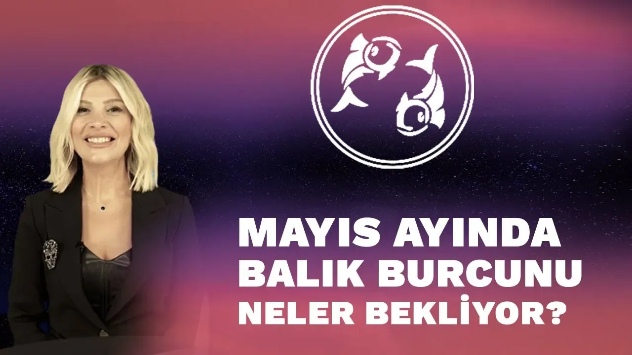 Balık Burcunun Mayıs 2023 Yorumları ve Önerileri