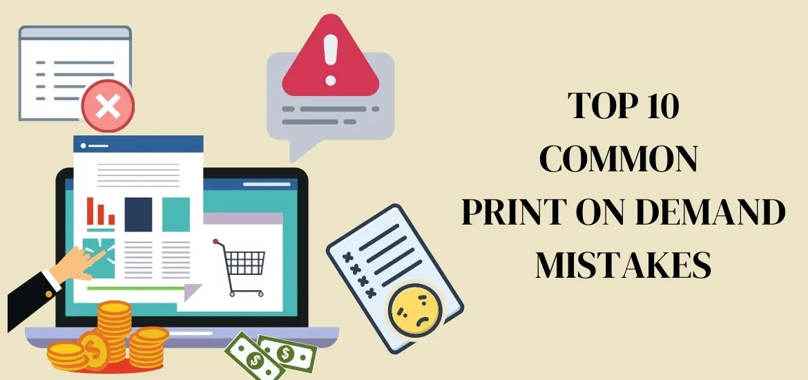 Print on Demand Mistakes: 8 Game-Changing Fixes for Sellers