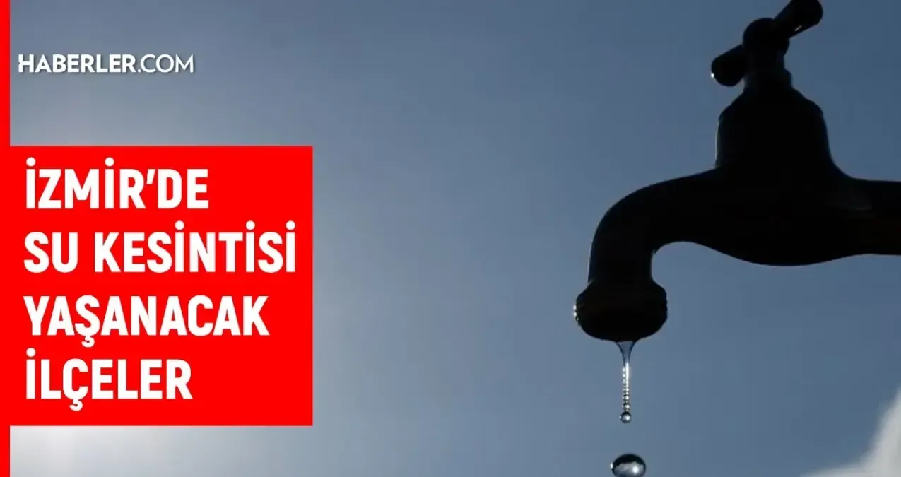 İzmir Su Kesintisi: Ne Zaman Bitecek 11 İlçede?